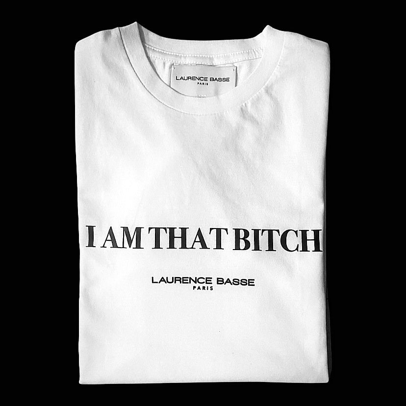 “I AM THAT BITCH” Tee shirt