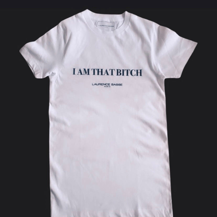 “I AM THAT BITCH” Tee shirt